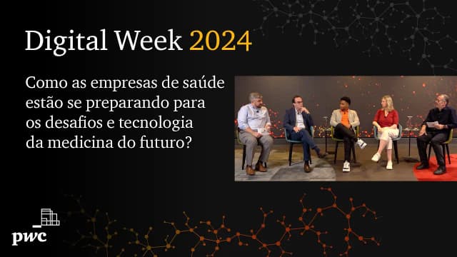 Digital Week 2024 | Como as empresas de saúde estão se preparando para os desafios do futuro?